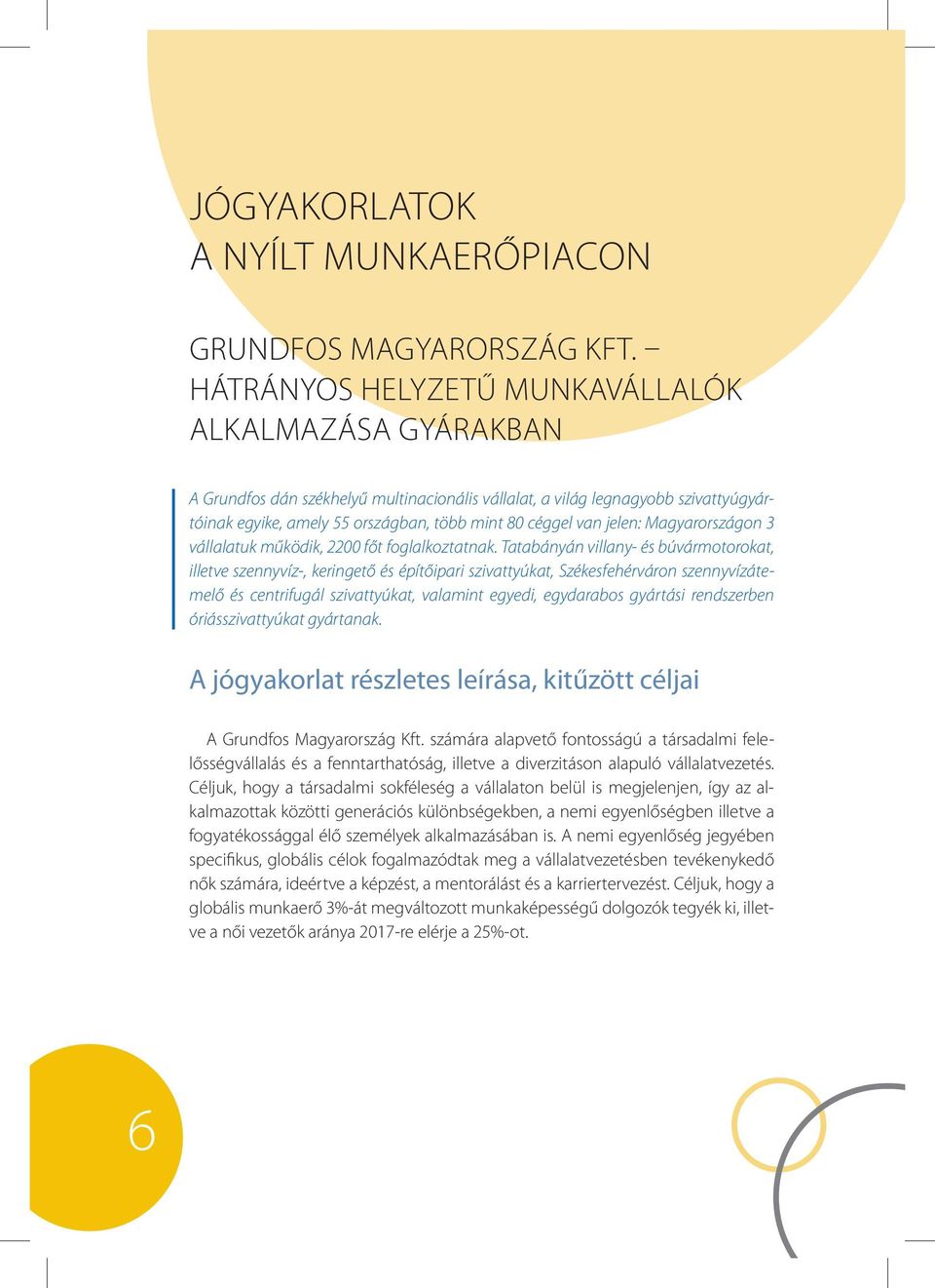jelen: Magyarországon 3 vállalatuk működik, 2200 főt foglalkoztatnak.