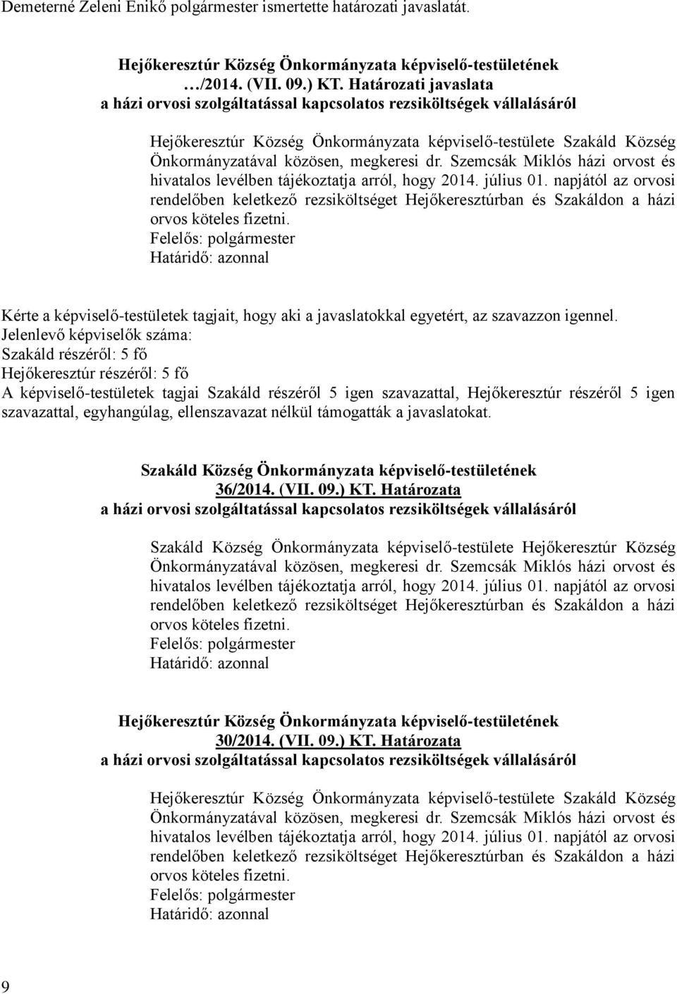 közösen, megkeresi dr. Szemcsák Miklós házi orvost és hivatalos levélben tájékoztatja arról, hogy 2014. július 01.