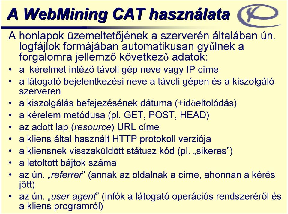 kiszolgáló szerveren a kiszolgálás befejezésének dátuma (+időeltolódás) a kérelem metódusa (pl.