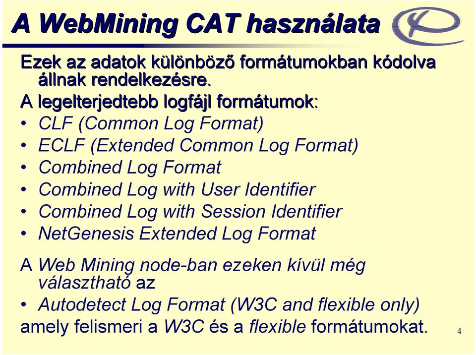 Combined Log with User Identifier Combined Log with Session Identifier NetGenesis Extended Log Format A Web Mining