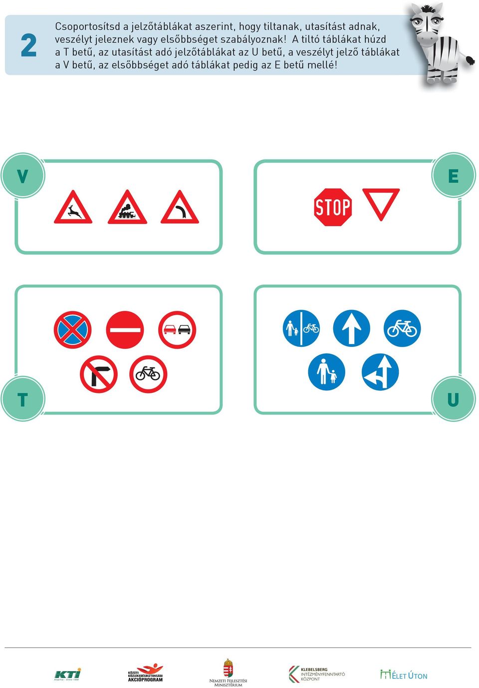 A tiltó táblákat húzd a T betű, az utasítást adó jelzőtáblákat az U