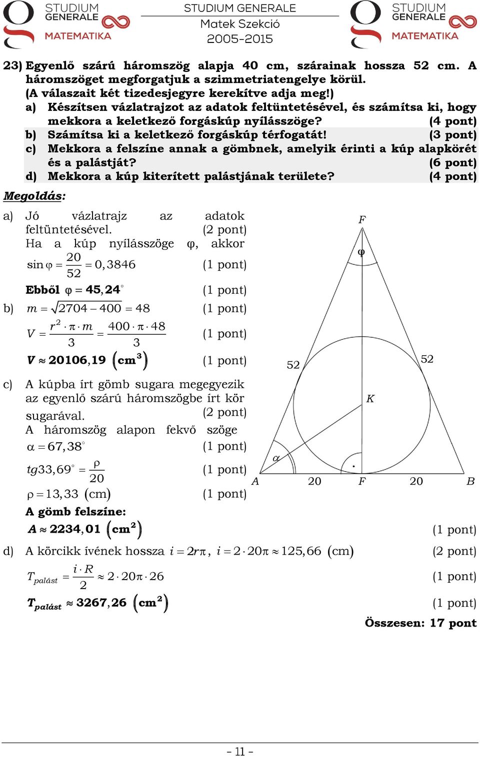 c) Mekkor felszíne nnk gömbnek, melyik érinti kúp lpkörét és plástját? (6 pont) d) Mekkor kúp kiterített plástjánk területe? ) Jó vázltrjz z dtok feltüntetésével.