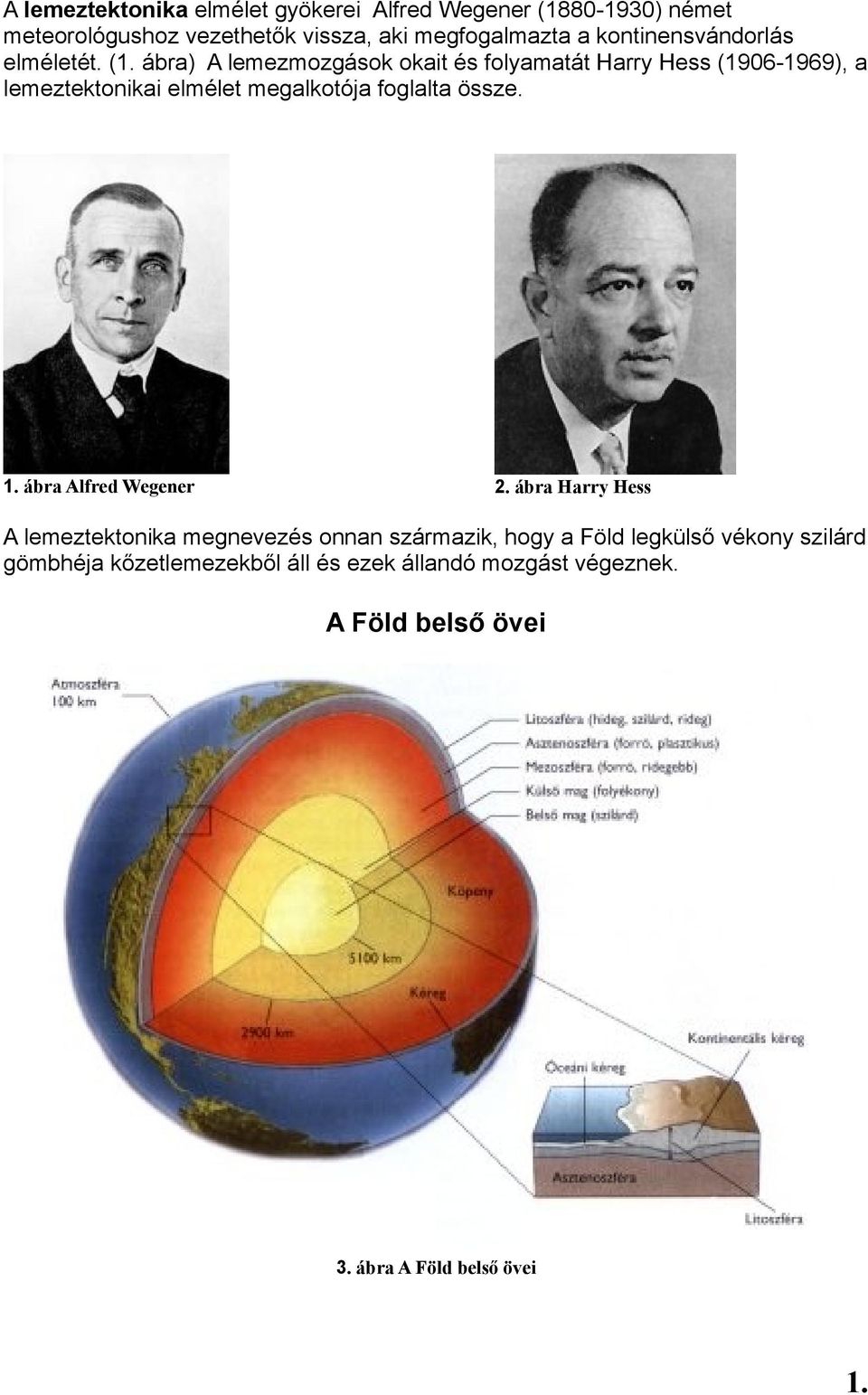 ábra) A lemezmozgások okait és folyamatát Harry Hess (1906-1969), a lemeztektonikai elmélet megalkotója foglalta össze. 1.