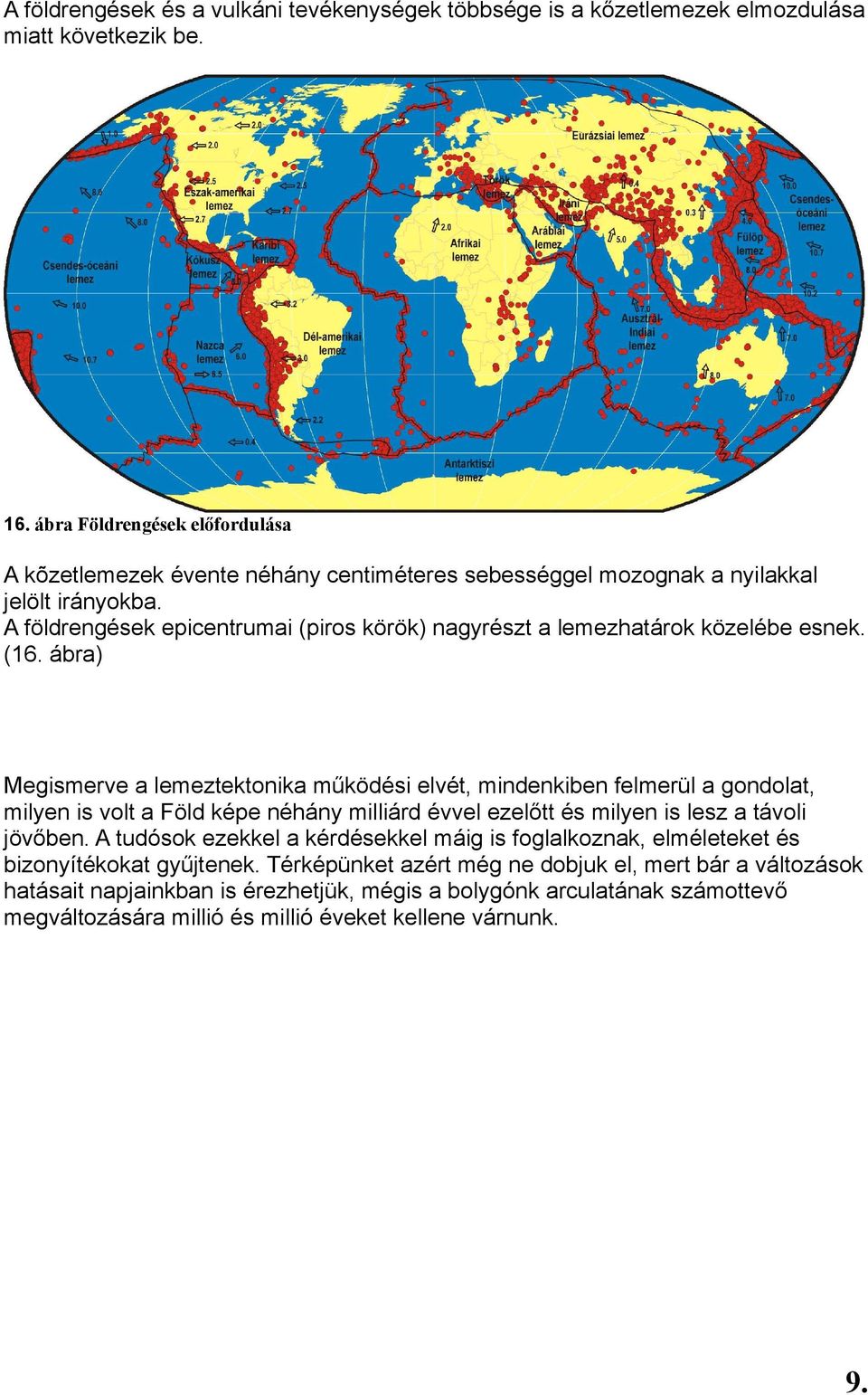 A földrengések epicentrumai (piros körök) nagyrészt a lemezhatárok közelébe esnek. (16.