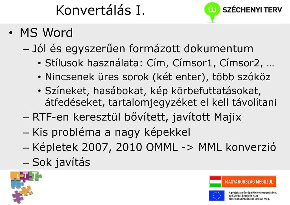 üres sorok (két enter), több szóköz Színeket, hasábokat, kép körbefuttatásokat, átfedéseket,