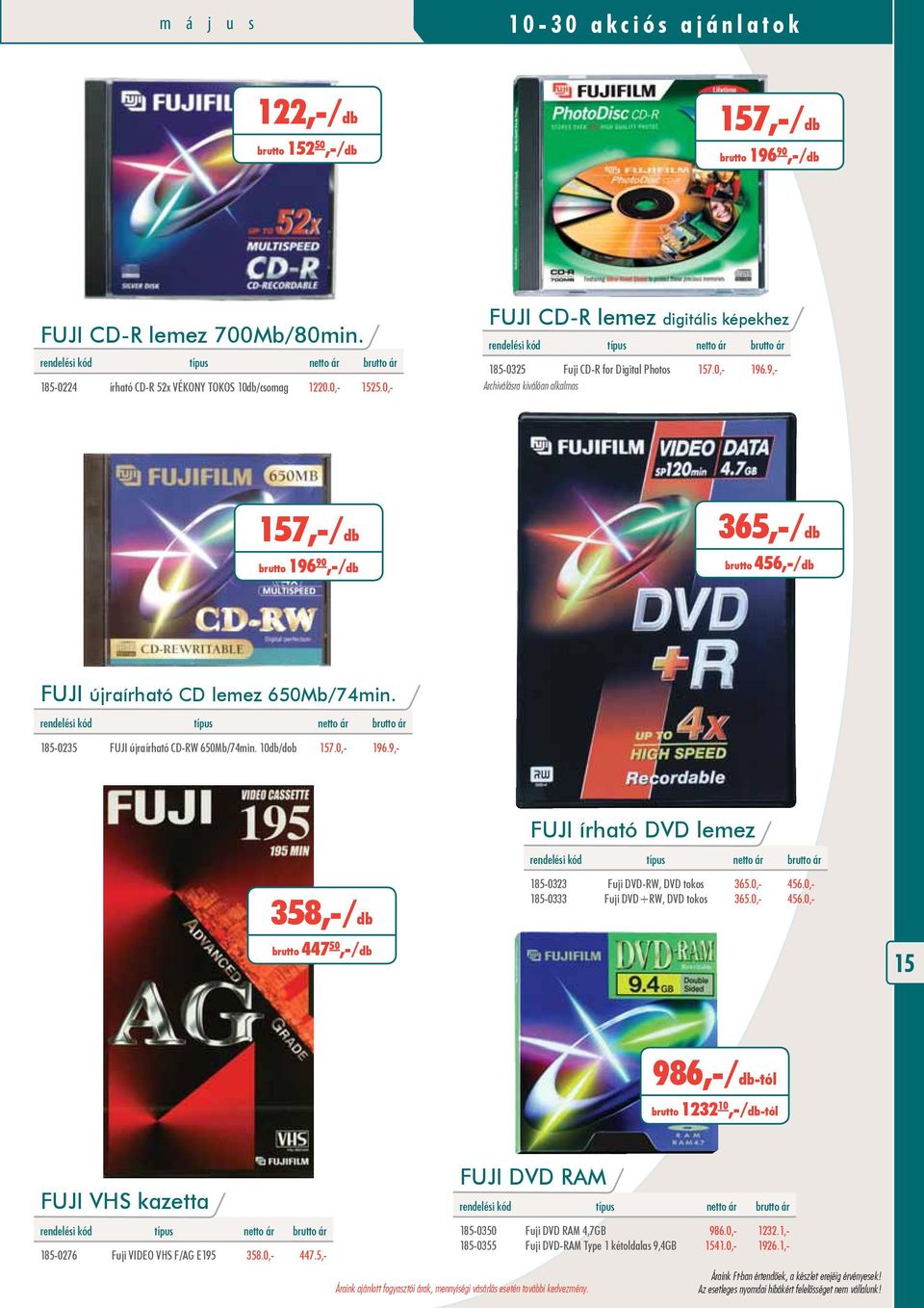 9, Archiválásra kiválóan alkalmas 157, /db brutto 196 90, /db 365, /db brutto 456, /db FUJI újraírható CD lemez 650Mb/74min. 185 0235 FUJI újraírható CD RW 650Mb/74min. 10db/dob 157.0, 196.