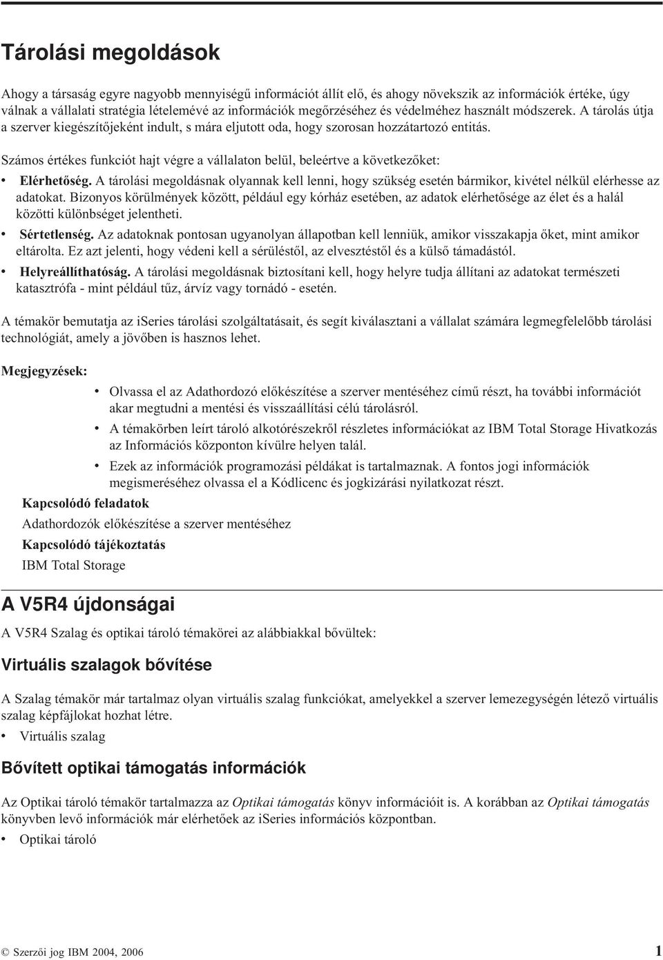 Számos értékes funkciót hajt végre a vállalaton belül, beleértve a következőket: v Elérhetőség.