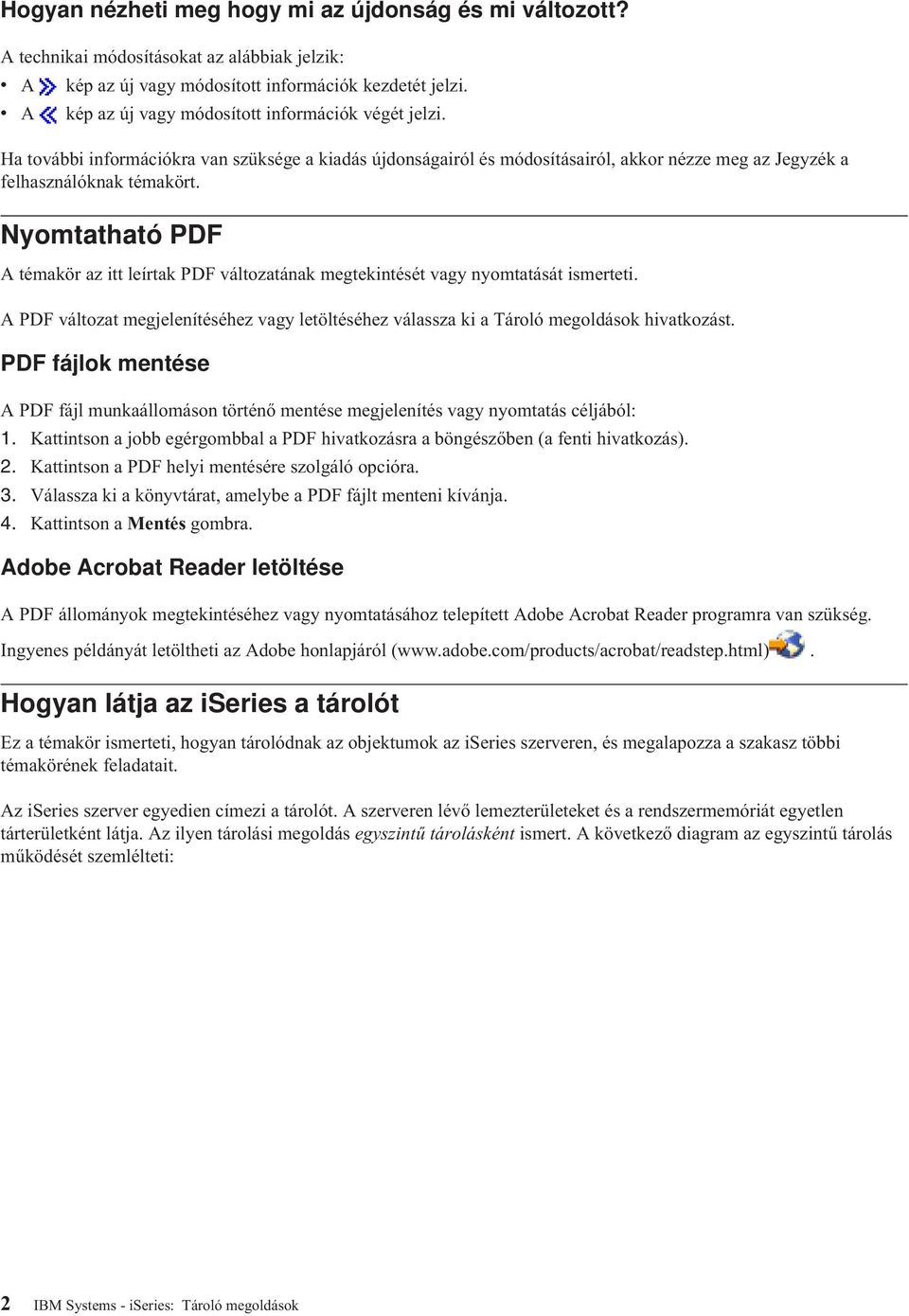 Nyomtatható PDF A témakör az itt leírtak PDF változatának megtekintését vagy nyomtatását ismerteti. A PDF változat megjelenítéséhez vagy letöltéséhez válassza ki a Tároló megoldások hivatkozást.
