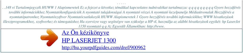 Alapismeretek 1 Gyors hozzáférés további információkhoz WWW hivatkozások illesztprogramokhoz, szoftverhez és támogatáshoz Ha szervizre vagy segítségre van szüksége a HP-tl,