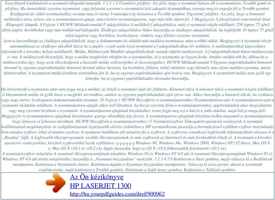 Konfigurációs oldal nyomtatásához nyomja meg és tartsa 5 másodpercig lenyomva a Tovább gombot. Figyelem!