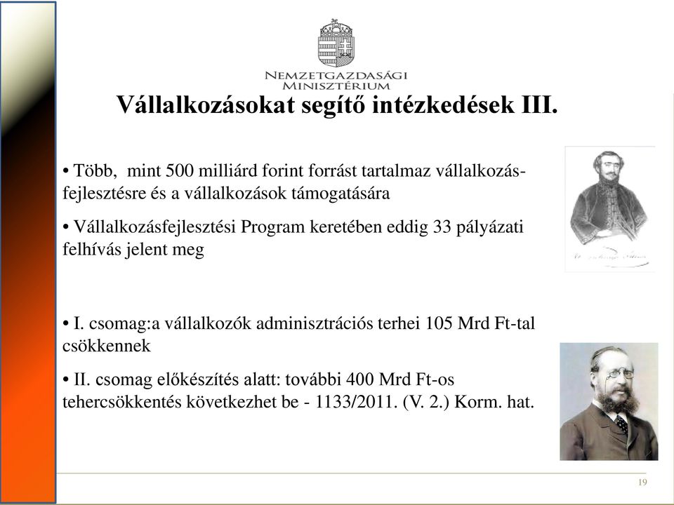 támogatására Vállalkozásfejlesztési Program keretében eddig 33 pályázati felhívás jelent meg Széll Kálmán Terv I.