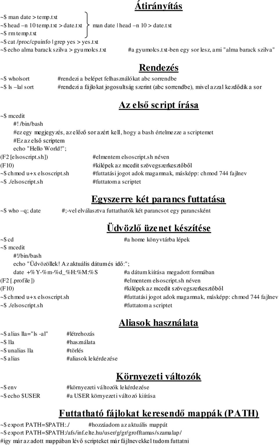 txt-ben egy sor lesz, ami "alma barack szilva" Rendezés ~$ who sort #rendezi a belépet felhasználókat abc sorrendbe ~$ ls la sort #rendezi a fájlokat jogosultság szerint (abc sorrendbe), mivel azzal