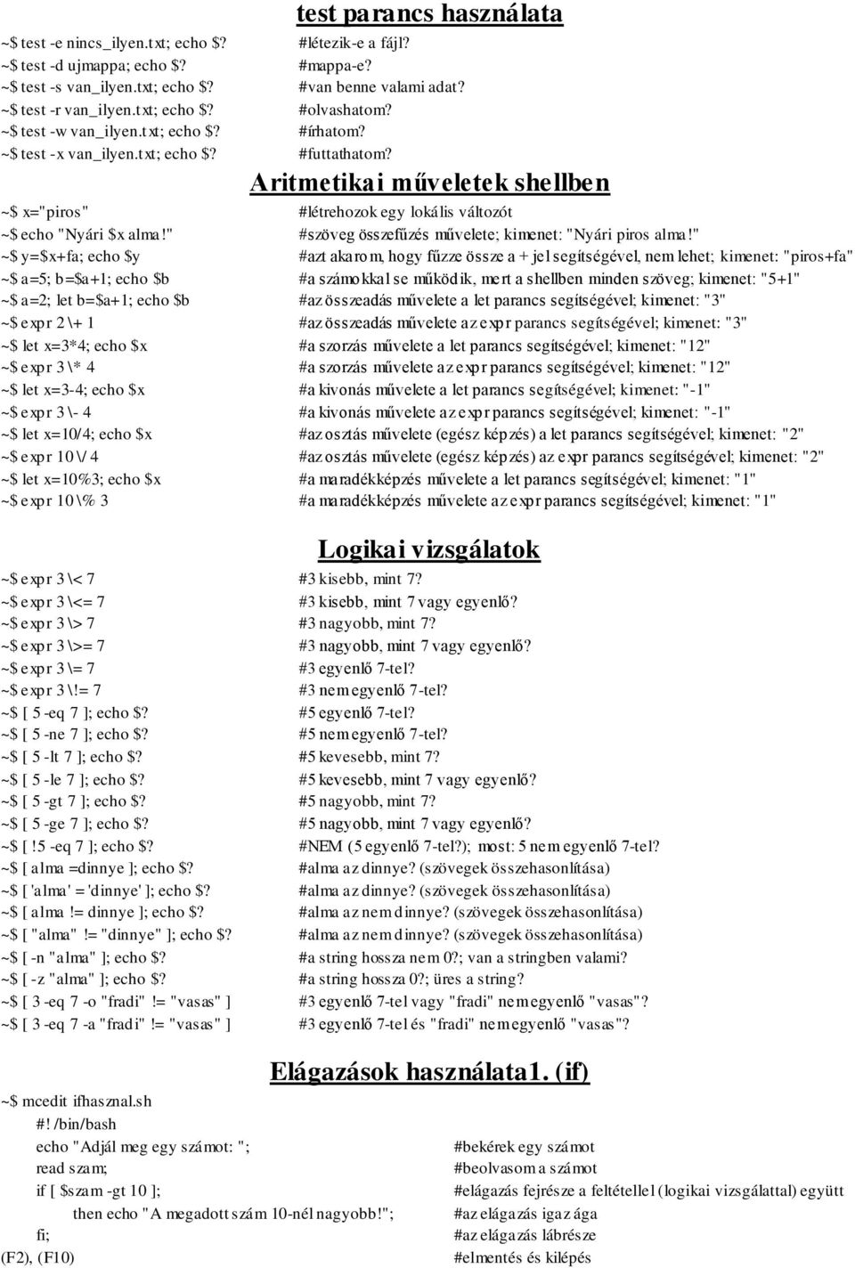 Aritmetikai műveletek shellben ~$ x="piros" #létrehozok egy lokális változót ~$ echo "Nyári $x alma!" #szöveg összefűzés művelete; kimenet: "Nyári piros alma!