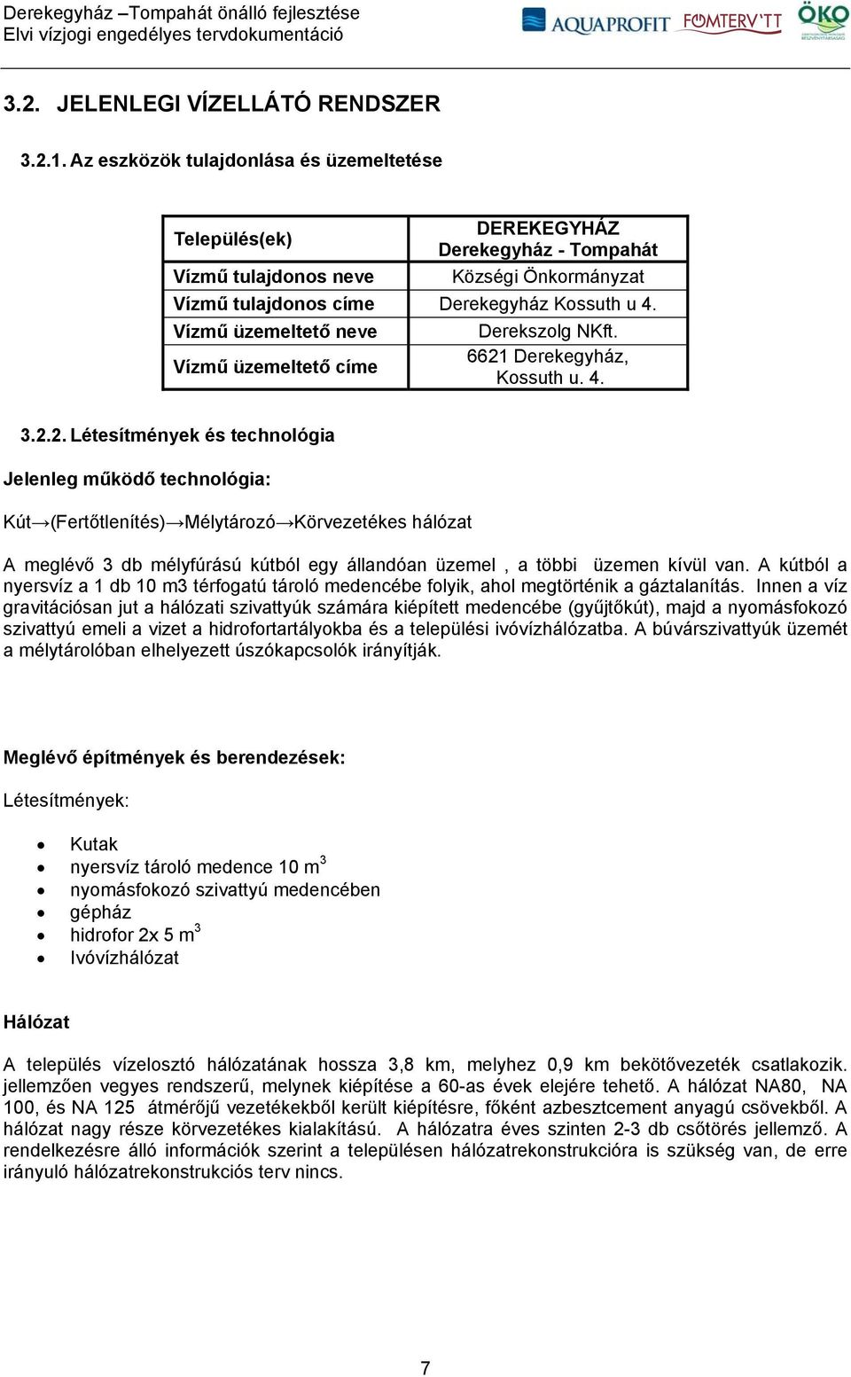 Vízmű üzemeltető neve Vízmű üzemeltető címe Derekszolg NKft. 6621