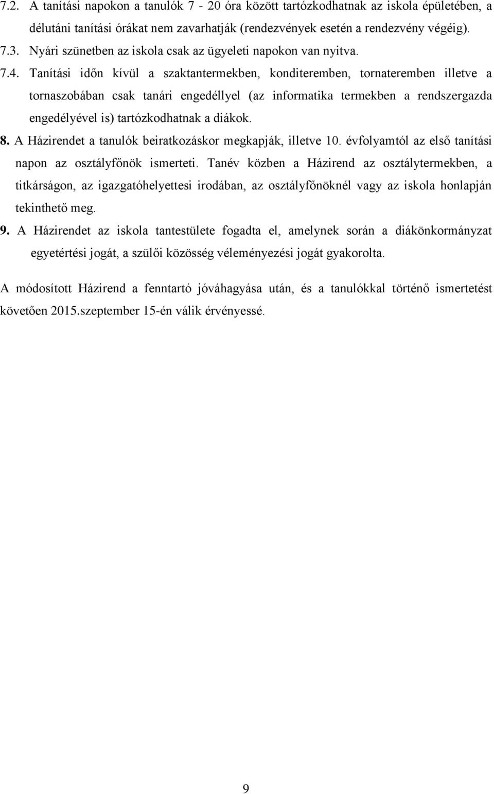 Tanítási időn kívül a szaktantermekben, konditeremben, tornateremben illetve a tornaszobában csak tanári engedéllyel (az informatika termekben a rendszergazda engedélyével is) tartózkodhatnak a