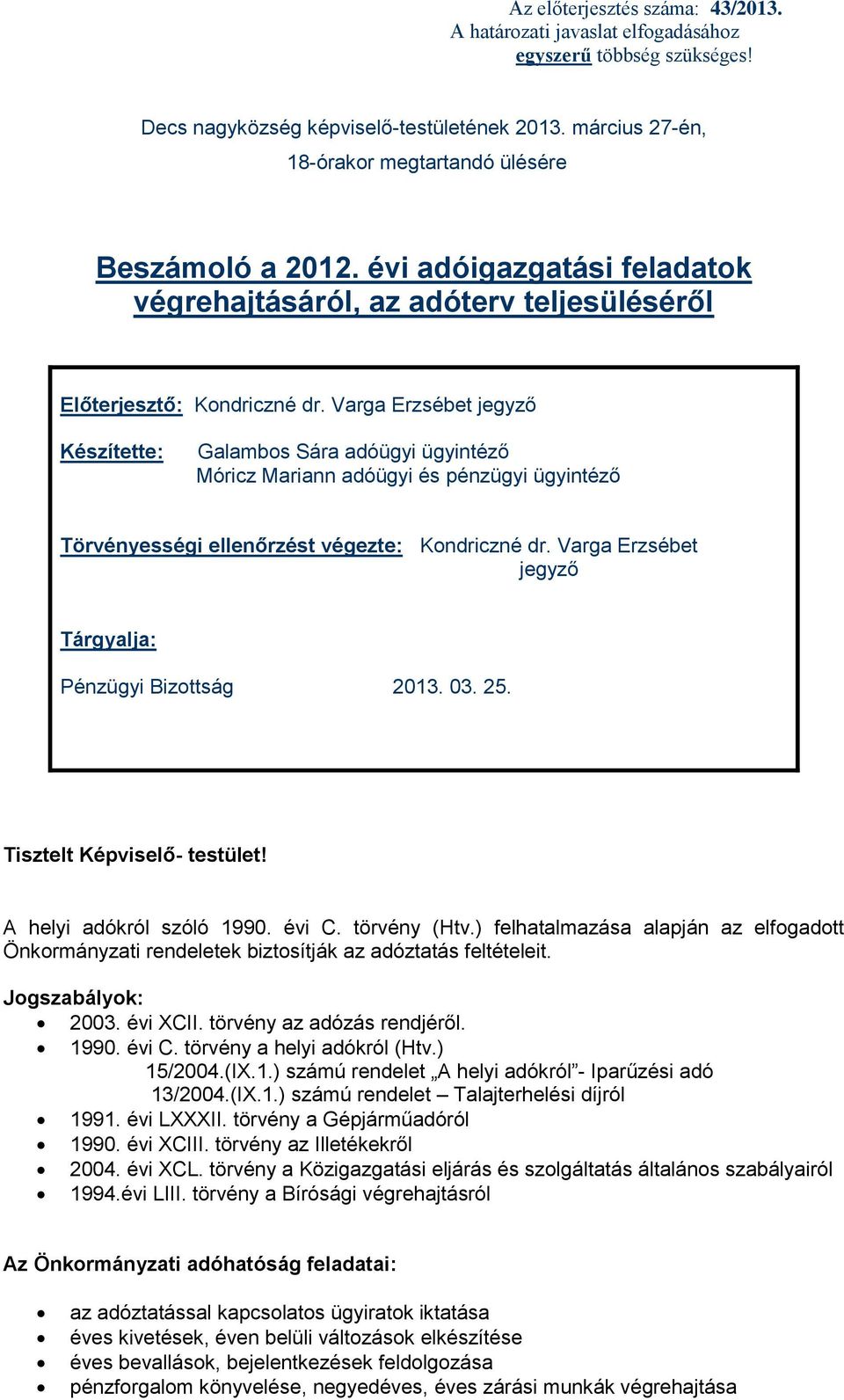 Varga Erzsébet jegyző Készítette: Galambos Sára adóügyi ügyintéző Móricz Mariann adóügyi és pénzügyi ügyintéző Törvényességi ellenőrzést végezte: Kondriczné dr.