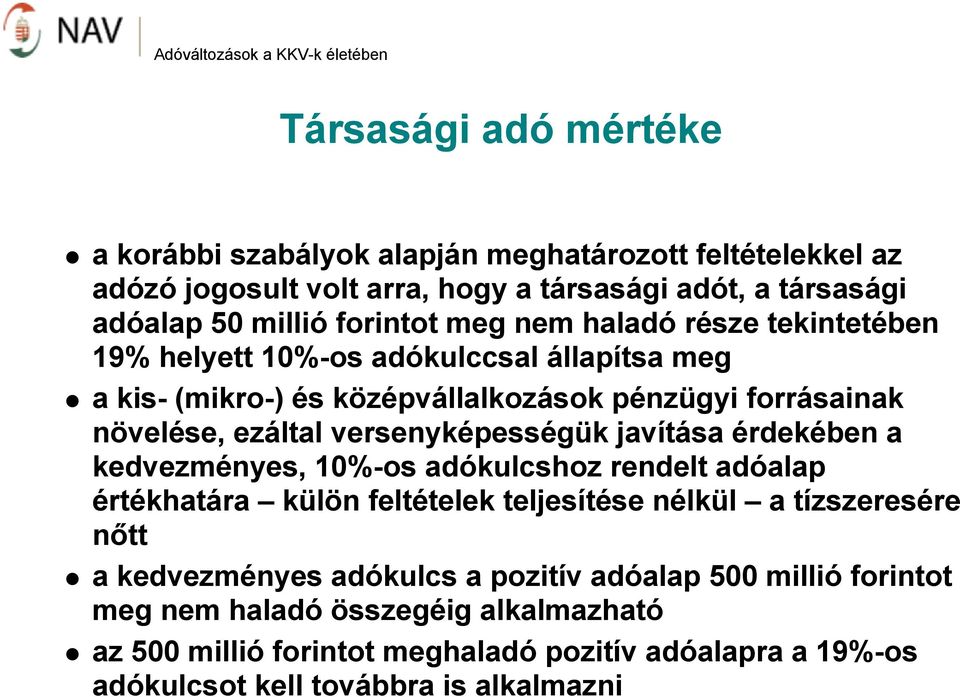 versenyképességük javítása érdekében a kedvezményes, 10%-os adókulcshoz rendelt adóalap értékhatára külön feltételek teljesítése nélkül a tízszeresére nőtt a