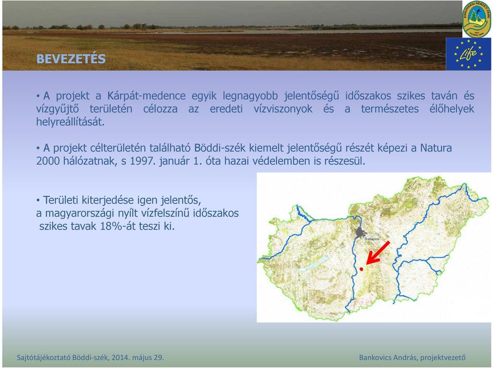 A projekt célterületén található Böddi-szék kiemelt jelentőségű részét képezi a Natura 2000 hálózatnak, s 1997.