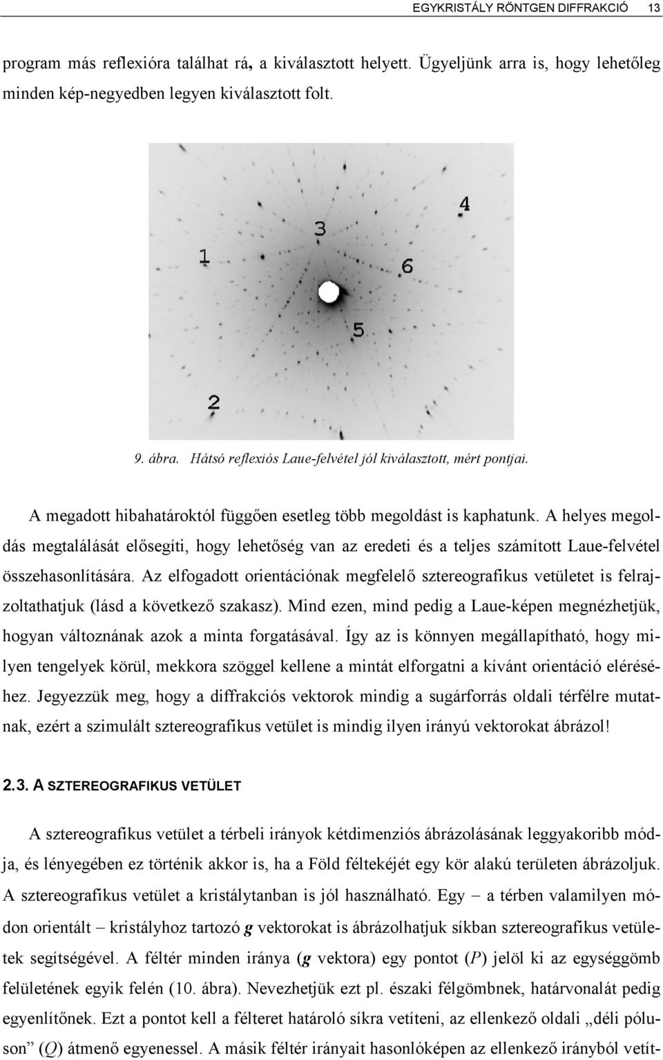 A helyes megoldás megtalálását el segíti, hogy lehet ség van az eredeti és a teljes számított Laue-felvétel összehasonlítására.