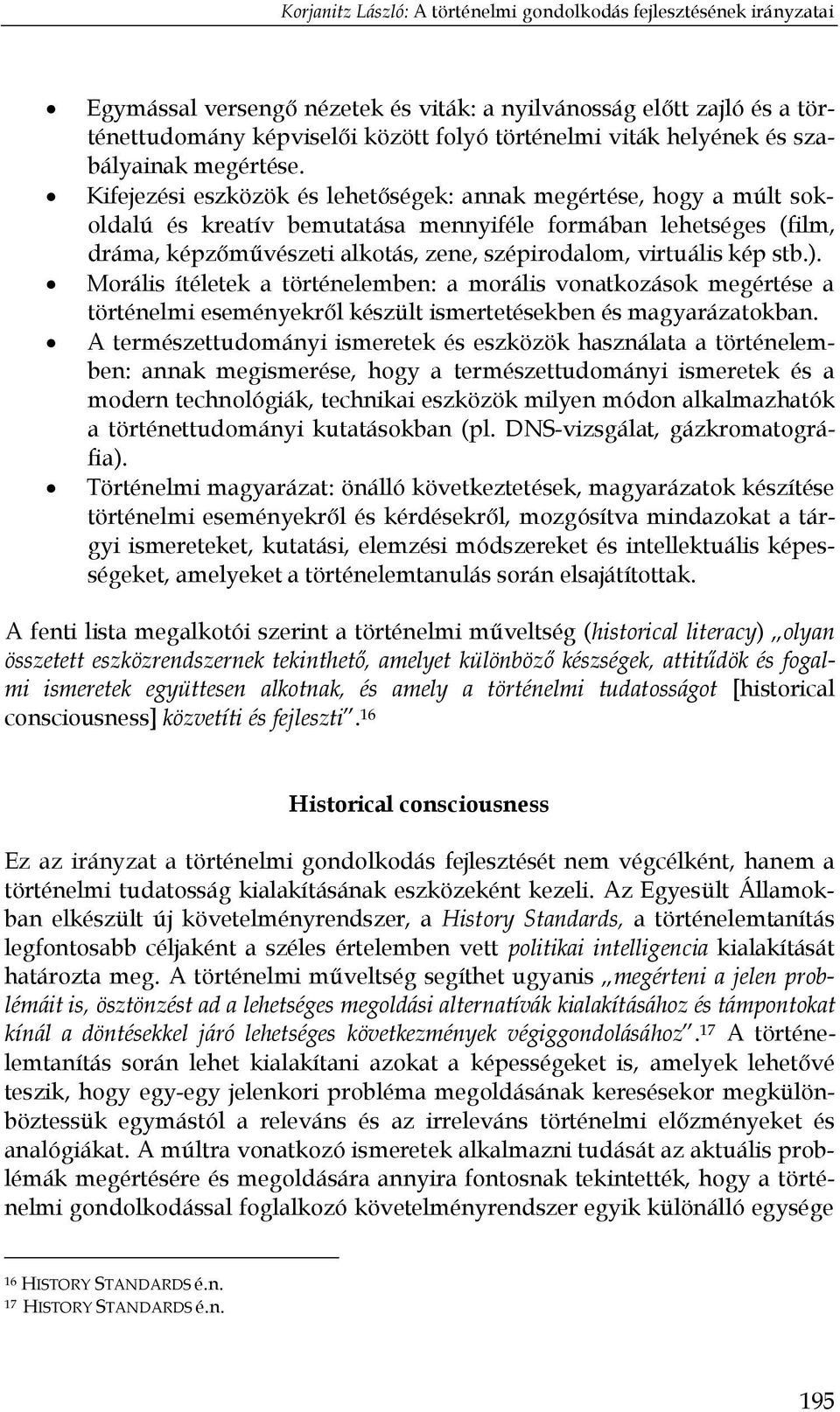 Kifejezési eszközök és lehetőségek: annak megértése, hogy a múlt sokoldalú és kreatív bemutatása mennyiféle formában lehetséges (film, dráma, képzőművészeti alkotás, zene, szépirodalom, virtuális kép