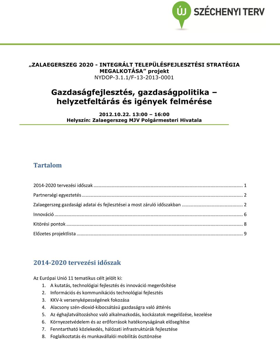 .. 2 Zalaegerszeg gazdasági adatai és fejlesztései a most záruló időszakban... 2 Innováció... 6 Kitörési pontok... 8 Előzetes projektlista.