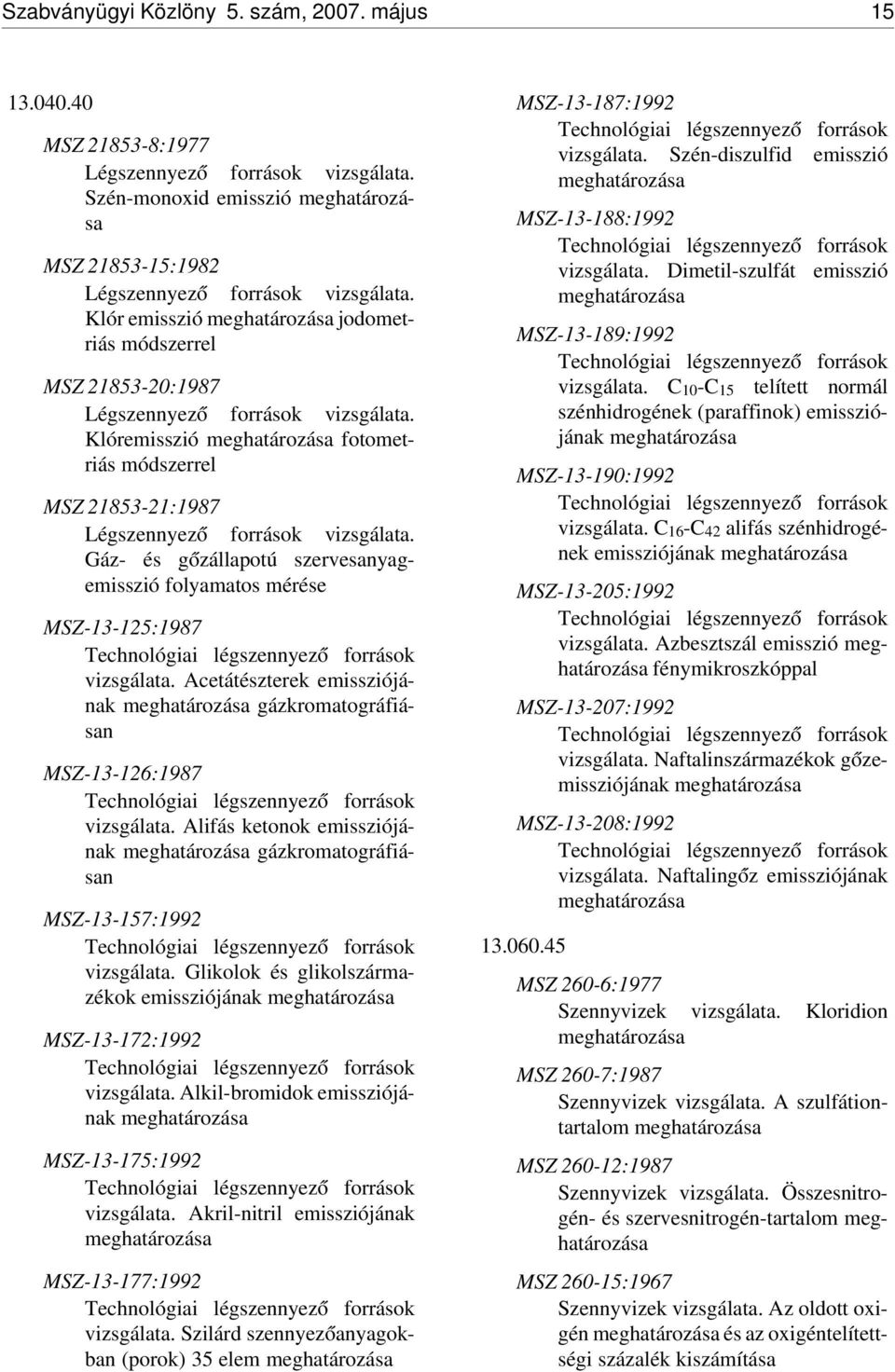 Klóremisszió meghatározása fotometriás módszerrel MSZ 21853-21:1987 Légszennyez ó források vizsgálata.