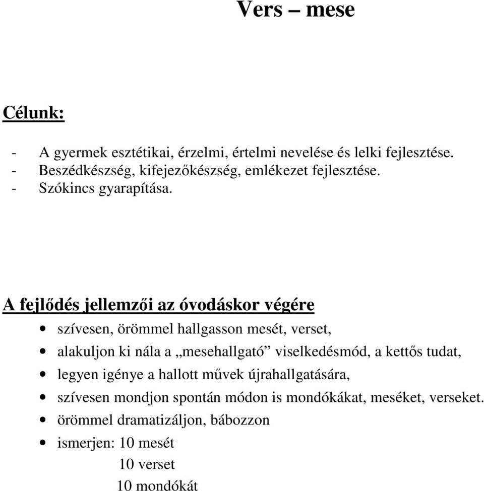 szívesen, örömmel hallgasson mesét, verset, alakuljon ki nála a mesehallgató viselkedésmód, a kettős tudat, legyen