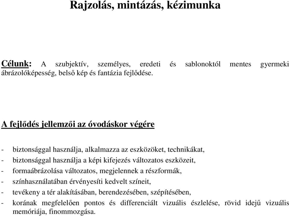 - biztonsággal használja, alkalmazza az eszközöket, technikákat, - biztonsággal használja a képi kifejezés változatos eszközeit, -