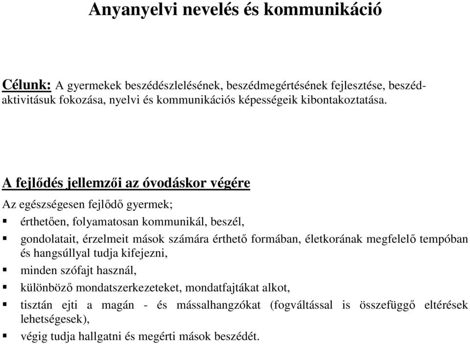Az egészségesen fejlődő gyermek; érthetően, folyamatosan kommunikál, beszél, gondolatait, érzelmeit mások számára érthető formában, életkorának