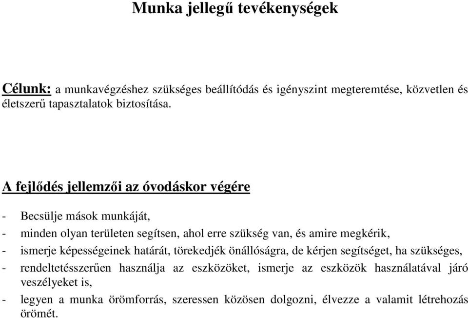 - Becsülje mások munkáját, - minden olyan területen segítsen, ahol erre szükség van, és amire megkérik, - ismerje képességeinek