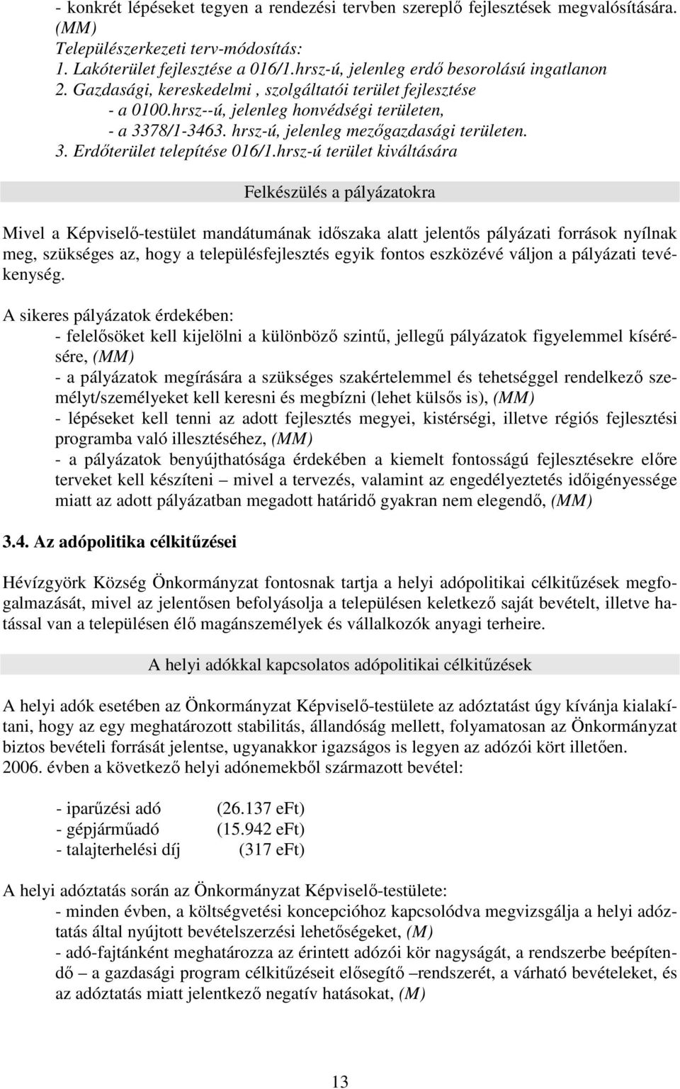 hrsz-ú, jelenleg mezıgazdasági területen. 3. Erdıterület telepítése 016/1.
