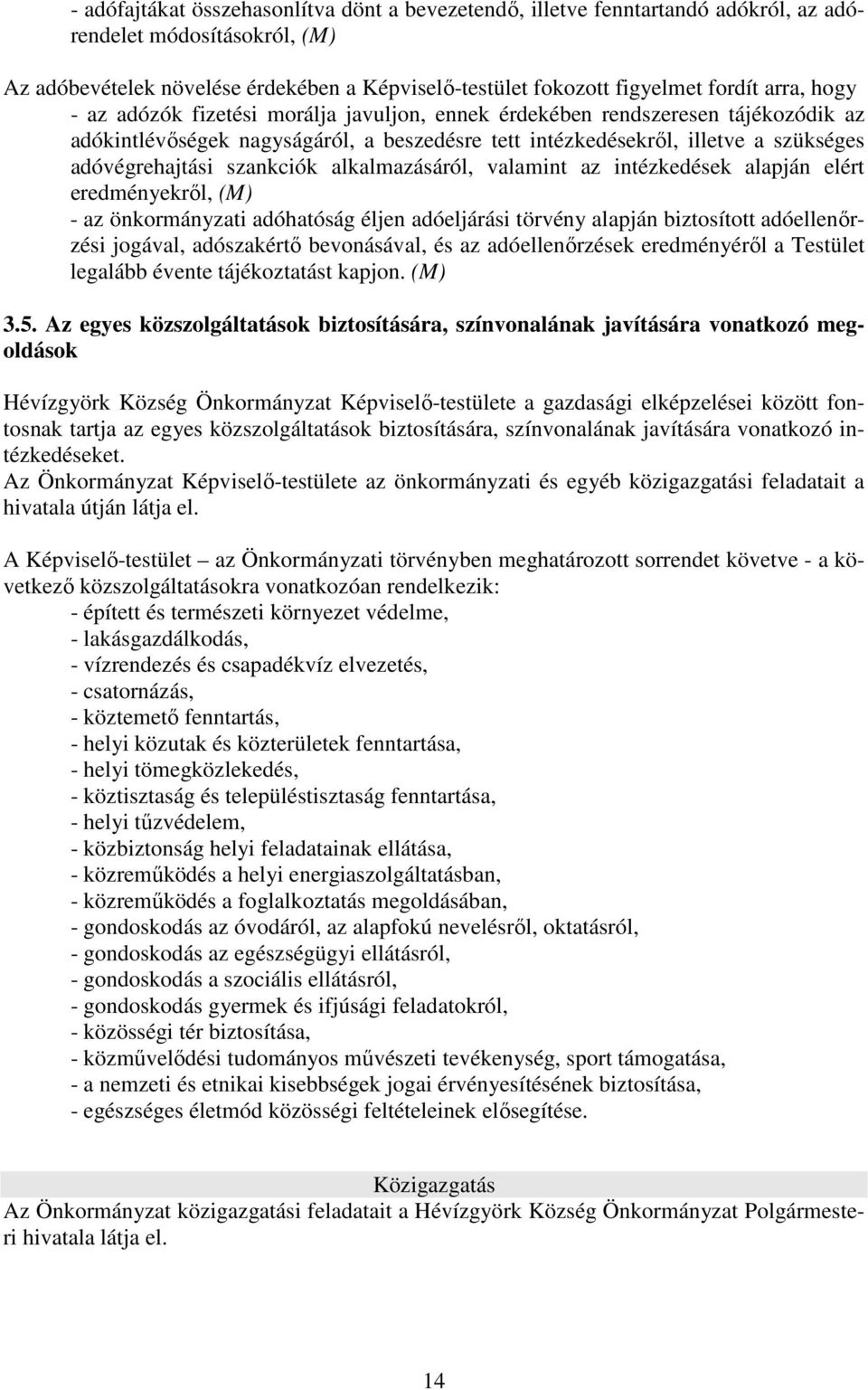 szankciók alkalmazásáról, valamint az intézkedések alapján elért eredményekrıl, (M) - az önkormányzati adóhatóság éljen adóeljárási törvény alapján biztosított adóellenırzési jogával, adószakértı