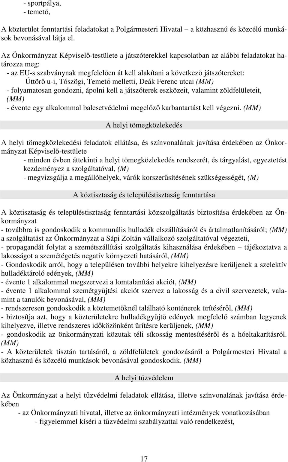 Tószögi, Temetı melletti, Deák Ferenc utcai - folyamatosan gondozni, ápolni kell a játszóterek eszközeit, valamint zöldfelületeit, - évente egy alkalommal balesetvédelmi megelızı karbantartást kell