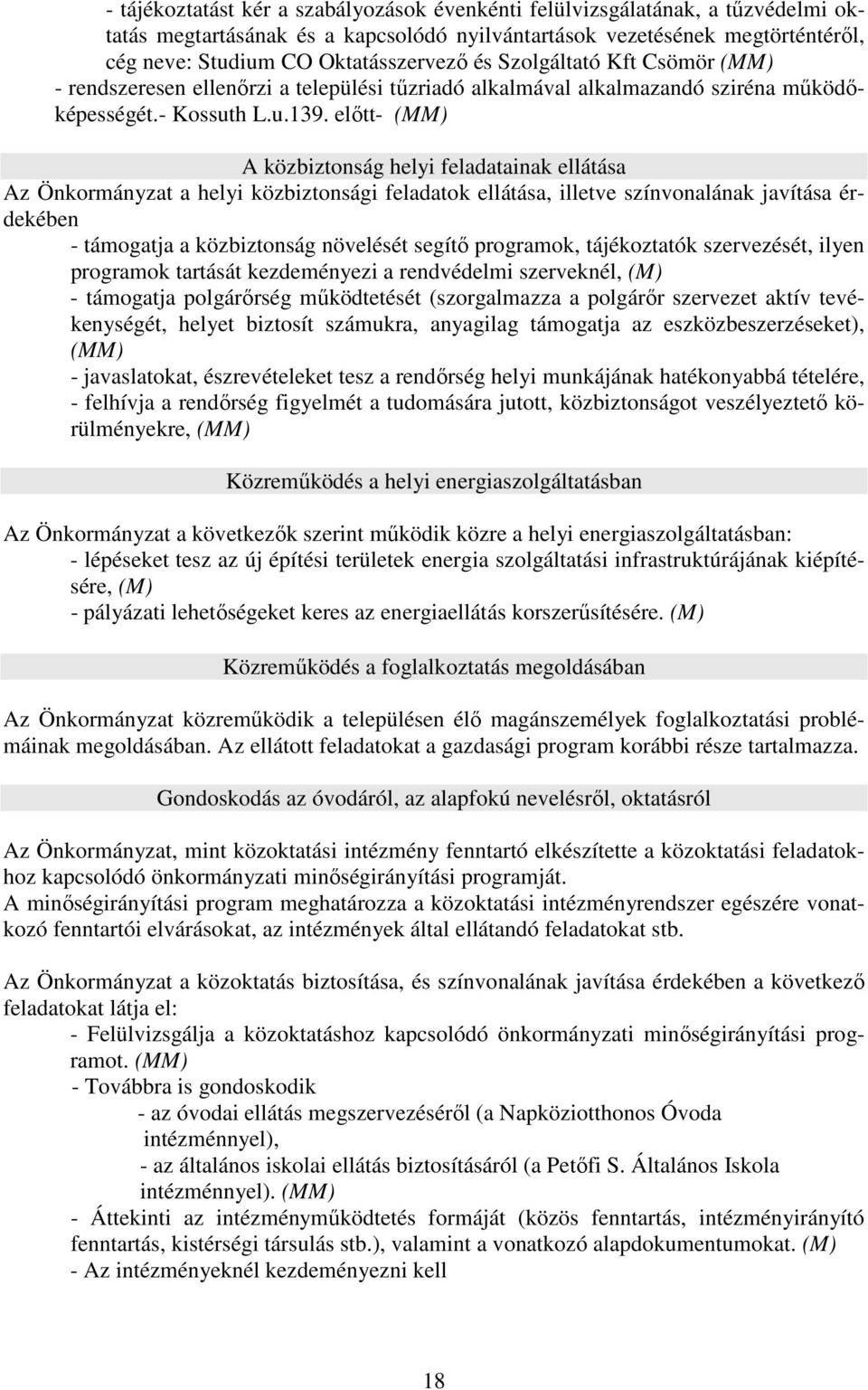 elıtt- A közbiztonság helyi feladatainak ellátása Az Önkormányzat a helyi közbiztonsági feladatok ellátása, illetve színvonalának javítása érdekében - támogatja a közbiztonság növelését segítı