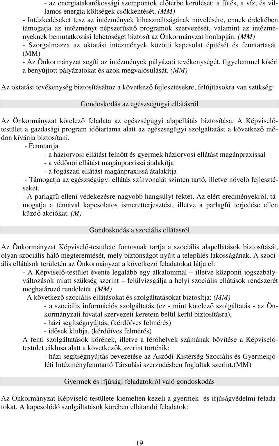 - Szorgalmazza az oktatási intézmények közötti kapcsolat építését és fenntartását.