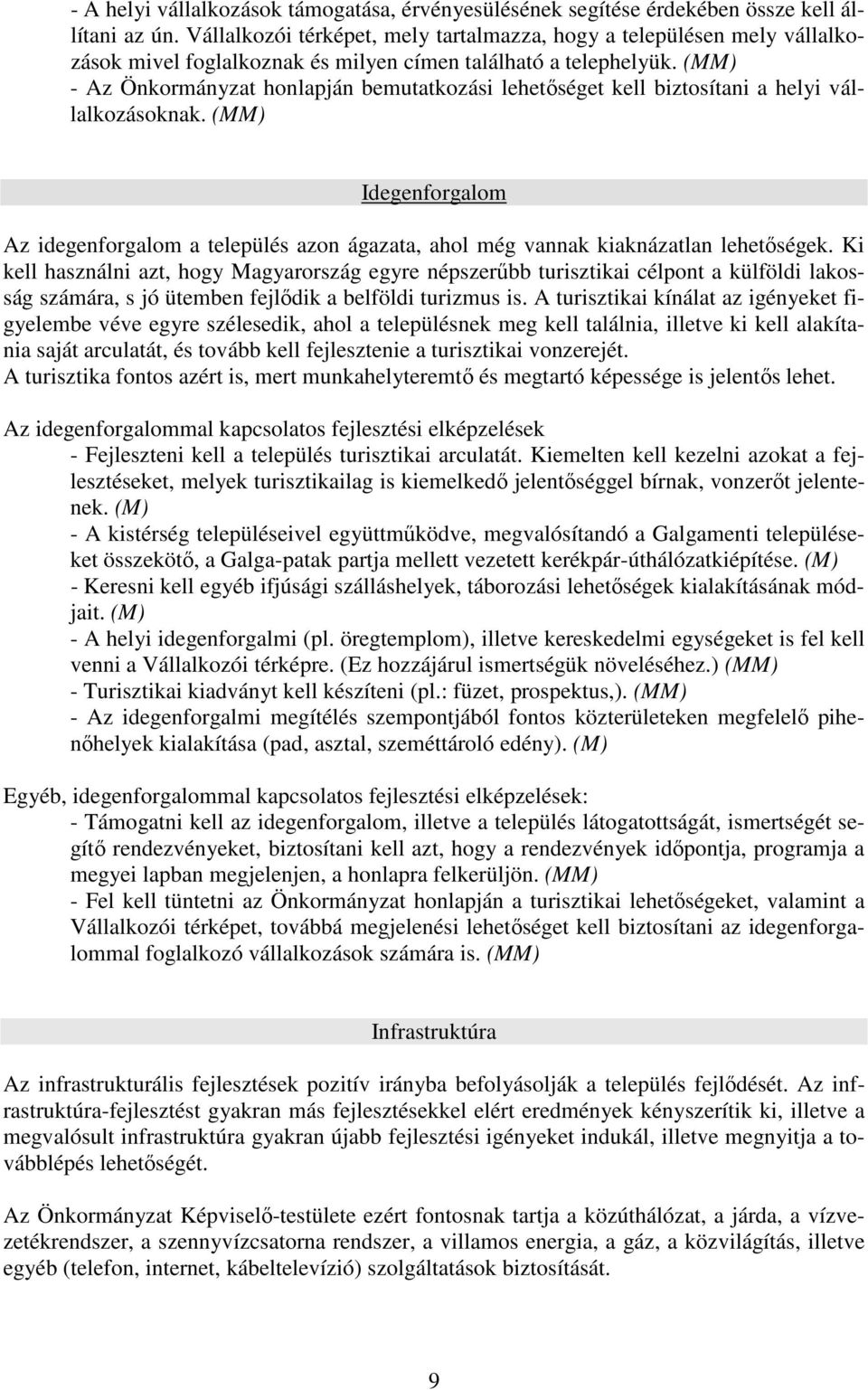 - Az Önkormányzat honlapján bemutatkozási lehetıséget kell biztosítani a helyi vállalkozásoknak. Idegenforgalom Az idegenforgalom a település azon ágazata, ahol még vannak kiaknázatlan lehetıségek.