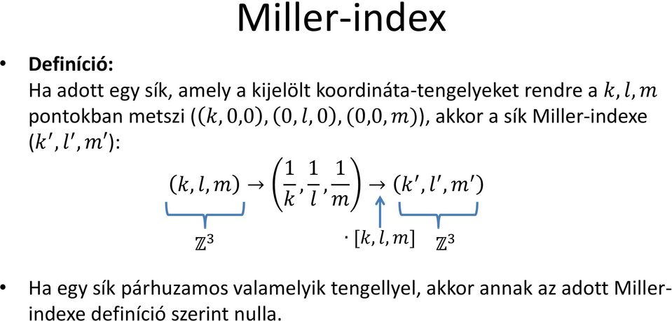 Miller-indexe (k, l, m ): k, l, m 1 k, 1 l, 1 m k, l, m Z 3 [k, l, m] Z 3 Ha egy