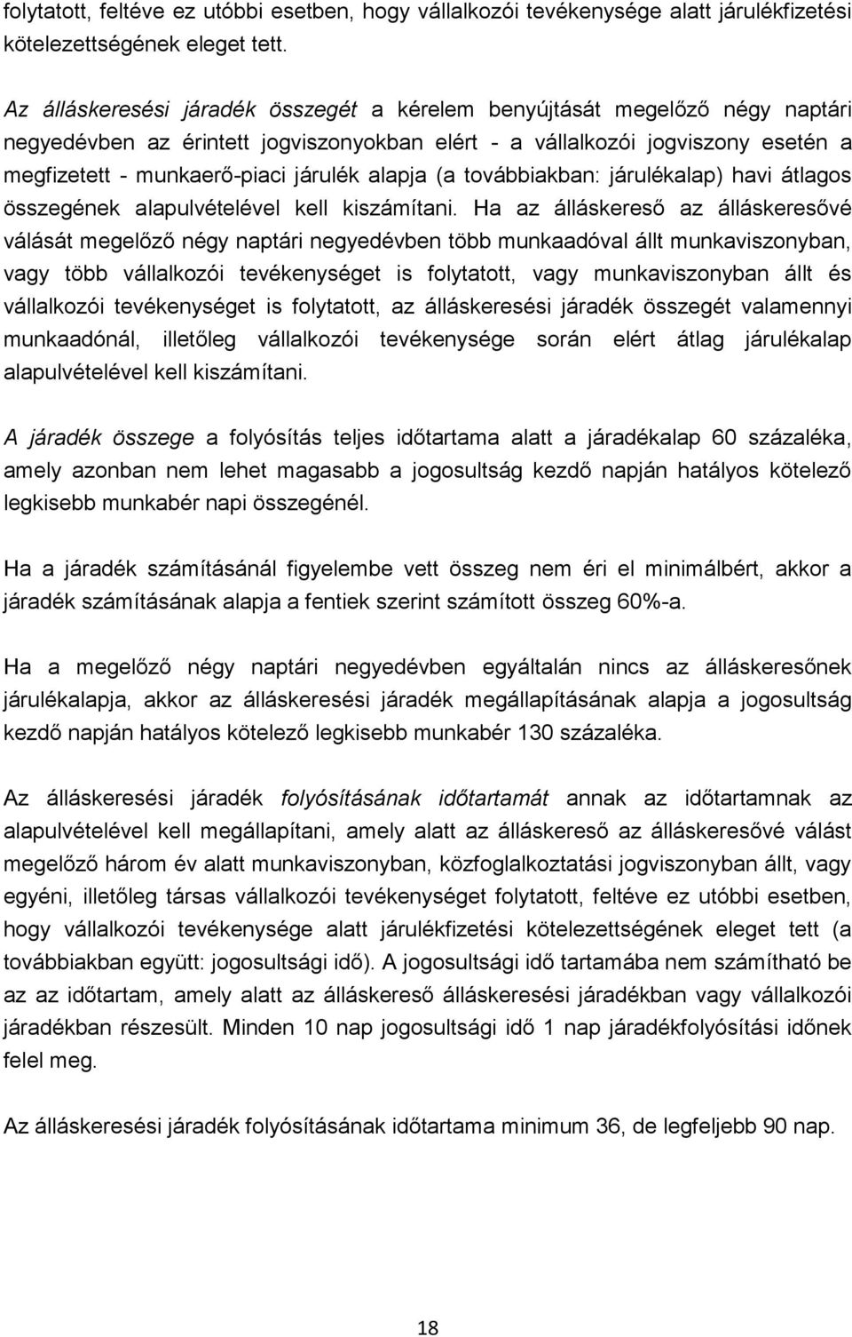 alapja (a továbbiakban: járulékalap) havi átlagos összegének alapulvételével kell kiszámítani.