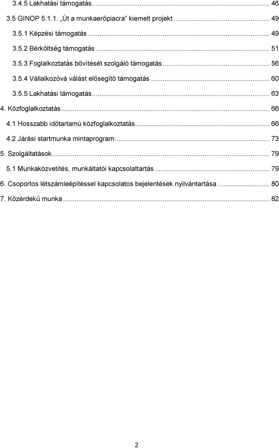 Közfoglalkoztatás... 66 4.1 Hosszabb időtartamú közfoglalkoztatás... 66 4.2 Járási startmunka mintaprogram... 73 5. Szolgáltatások... 79 5.