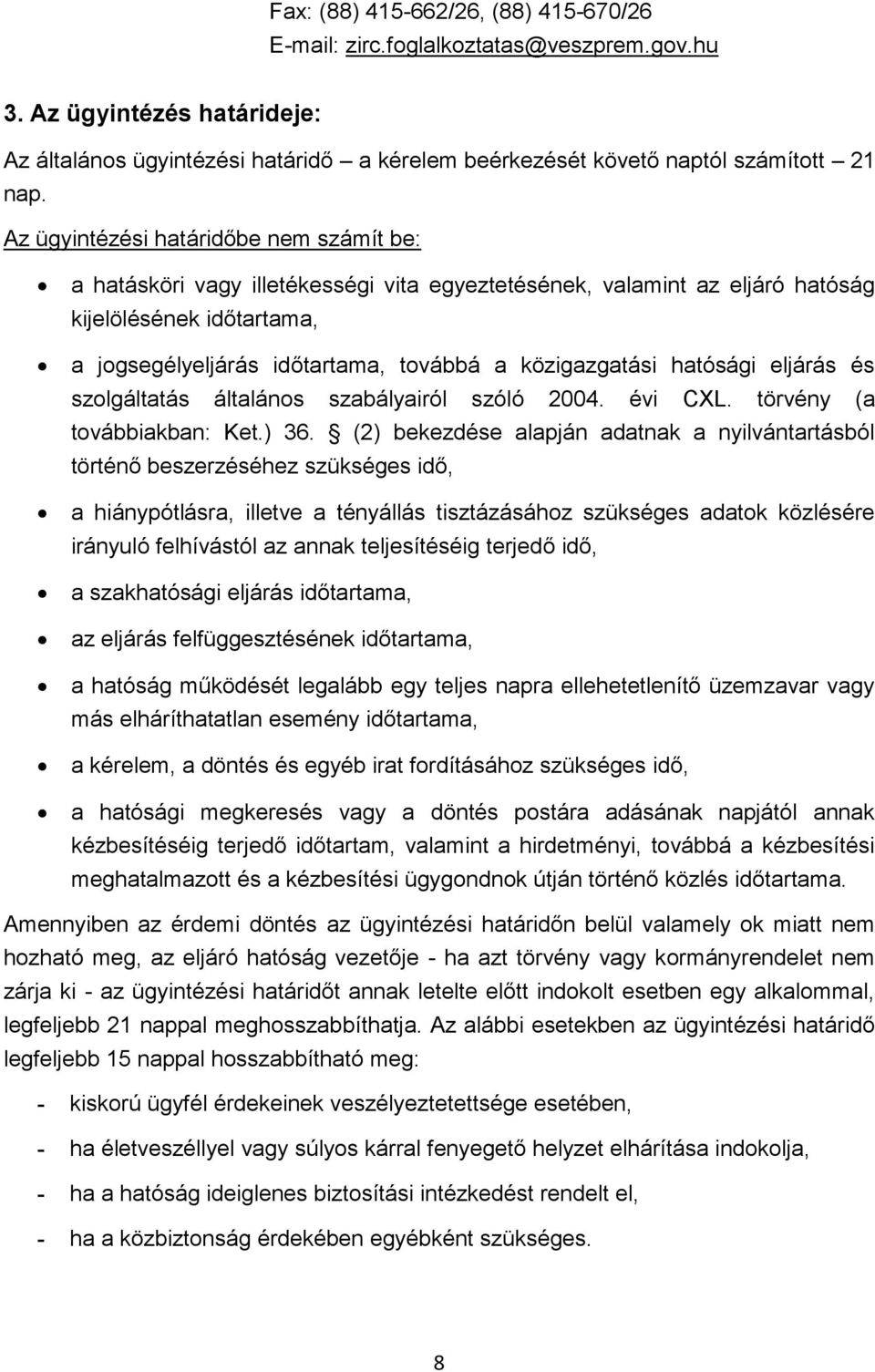 közigazgatási hatósági eljárás és szolgáltatás általános szabályairól szóló 2004. évi CXL. törvény (a továbbiakban: Ket.) 36.