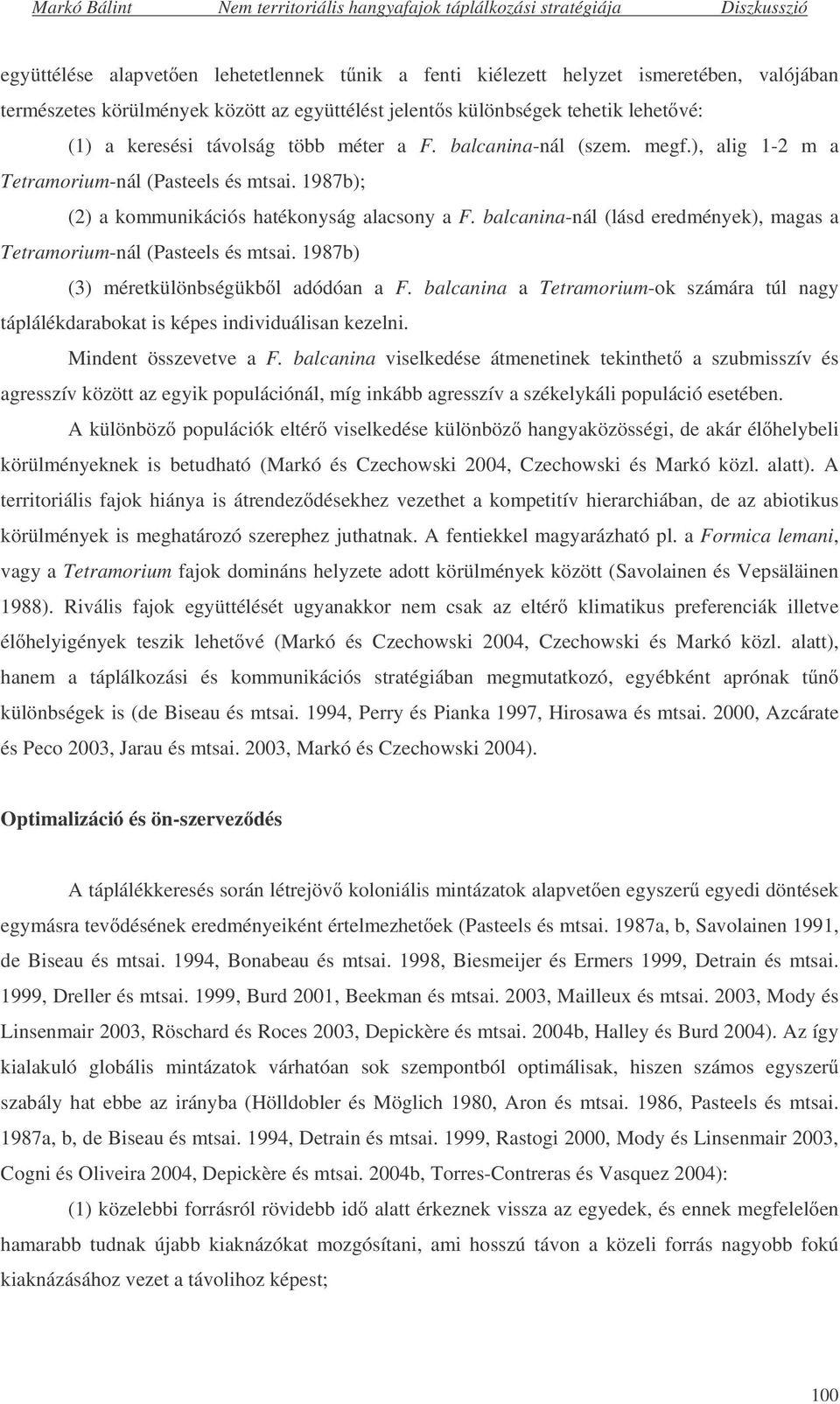 balcanina-nál (lásd eredmények), magas a Tetramorium-nál (Pasteels és mtsai. 1987b) (3) méretkülönbségükb l adódóan a F.