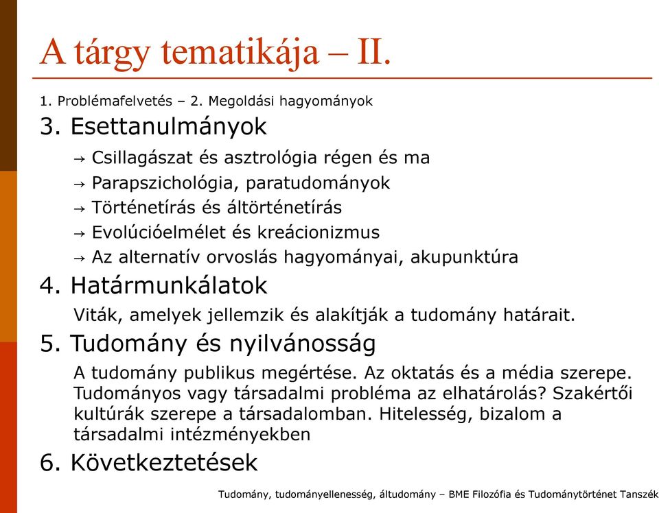 kreácionizmus Az alternatív orvoslás hagyományai, akupunktúra 4. Határmunkálatok Viták, amelyek jellemzik és alakítják a tudomány határait. 5.