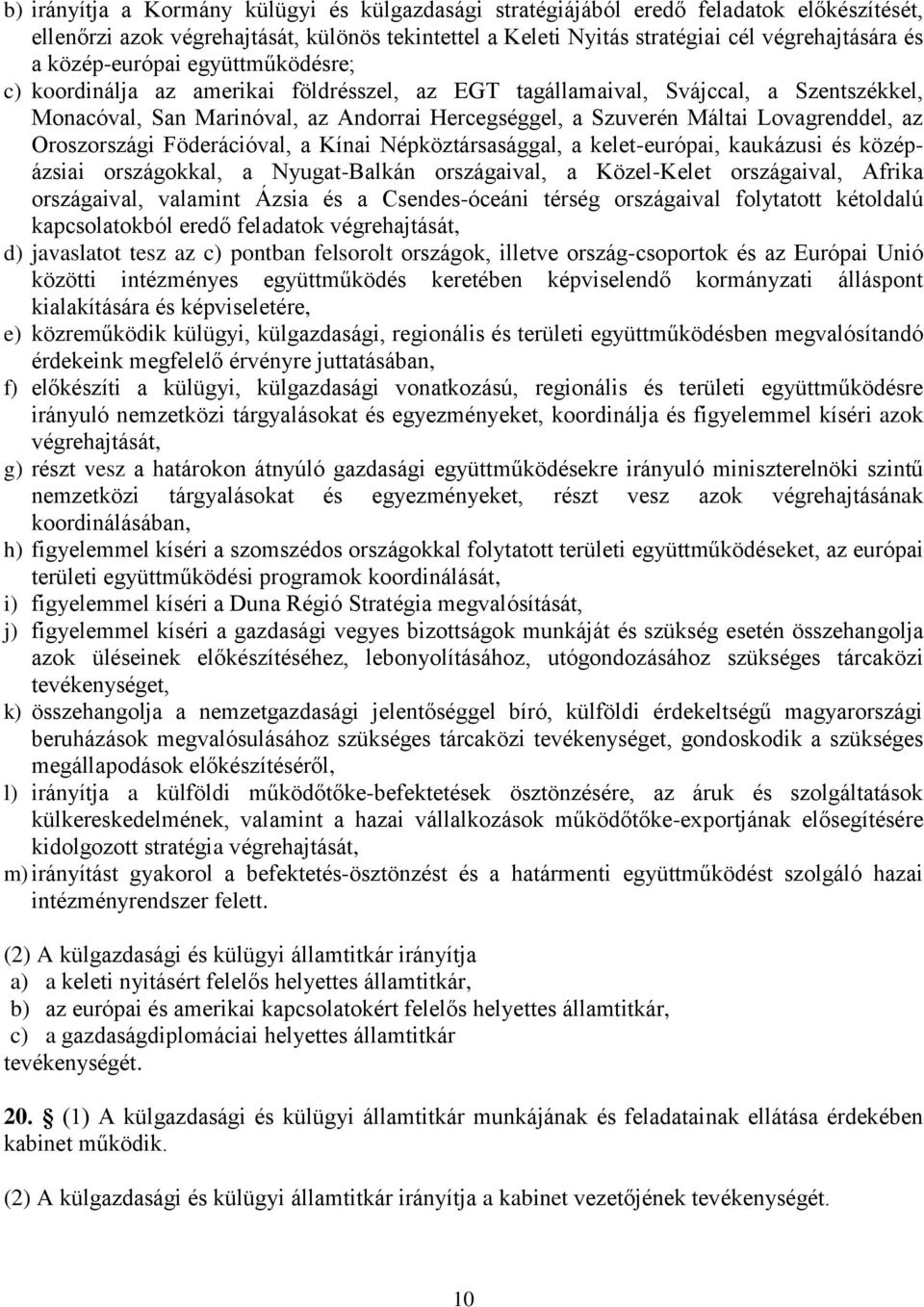 Lovagrenddel, az Oroszországi Föderációval, a Kínai Népköztársasággal, a kelet-európai, kaukázusi és középázsiai országokkal, a Nyugat-Balkán országaival, a Közel-Kelet országaival, Afrika