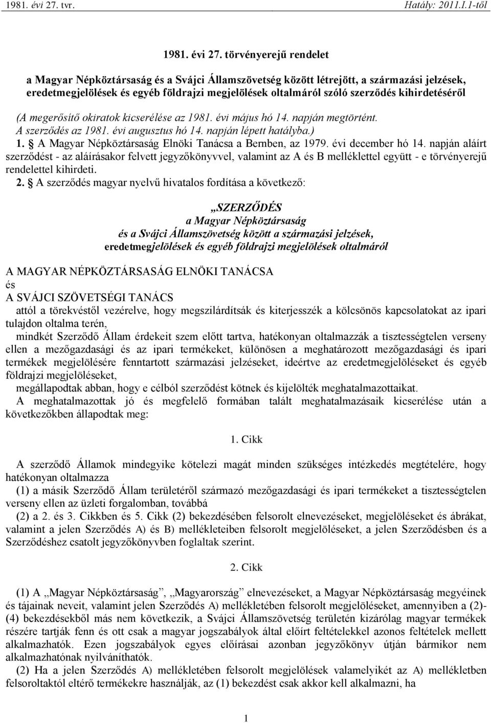 kihirdetéséről (A megerősítő okiratok kicserélése az 1981. évi május hó 14. napján megtörtént. A szerződés az 1981. évi augusztus hó 14. napján lépett hatályba.) 1.