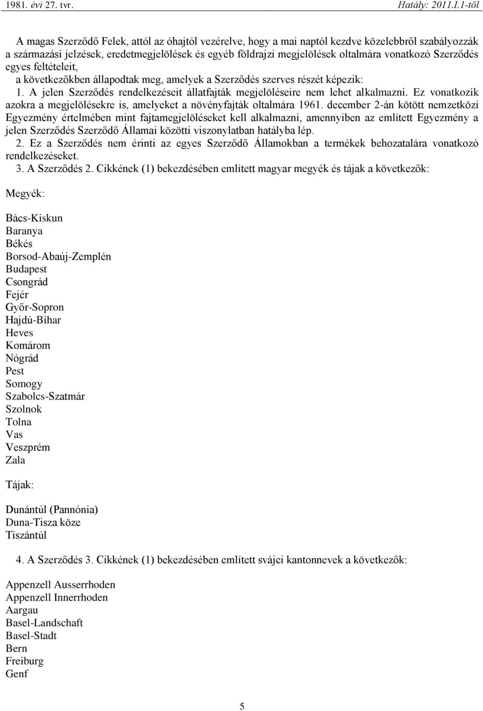 Ez vonatkozik azokra a megjelölésekre is, amelyeket a növényfajták oltalmára 1961.