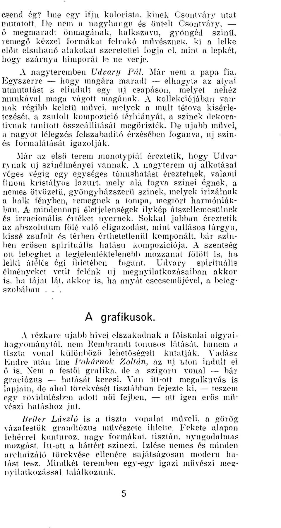 lepkét, hogy szárnya hímporát l-e ne verje. A nagyteremben Udvary Pál. Már nem a papa fia.