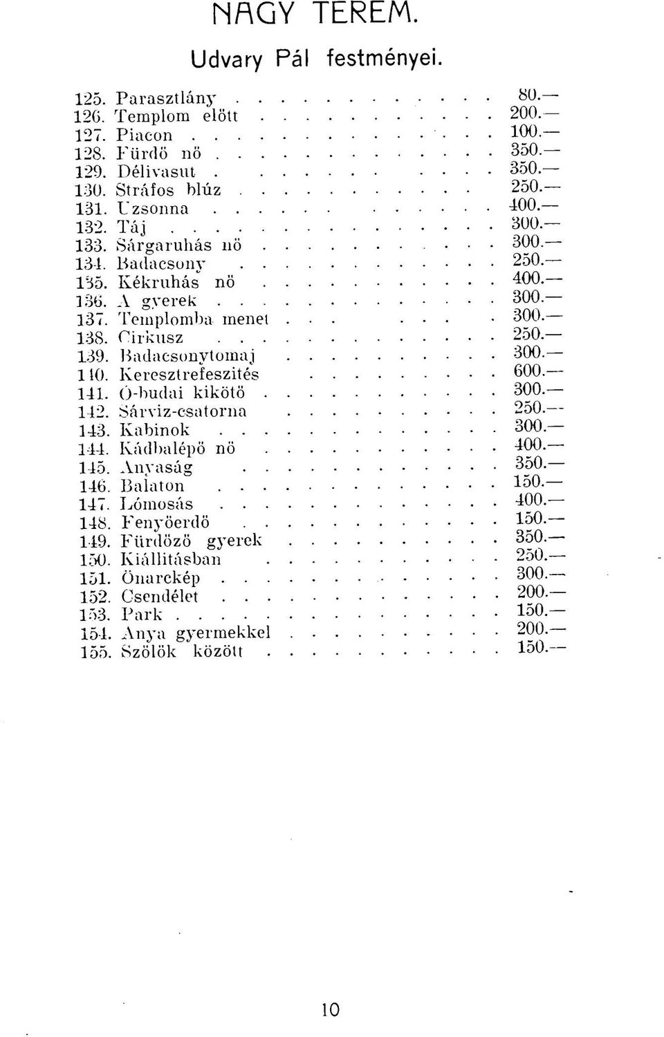 Badacsonytomaj 300 140. Keresztrefeszités 600 141. Ó-budai kikötő 300 142. Sárviz-csatorna 250 143. Kabinok 300 144. Kádbalépö nö 400 145. Anyaság 350 146.