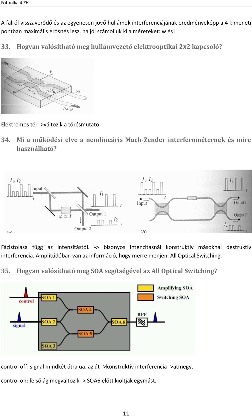 Fázistolása függ az intenzitástól. -> bizonyos intenzitásnál konstruktív másoknál destruktív interferencia. Amplitúdóban van az információ, hogy merre menjen. All Optical Switching. 35.