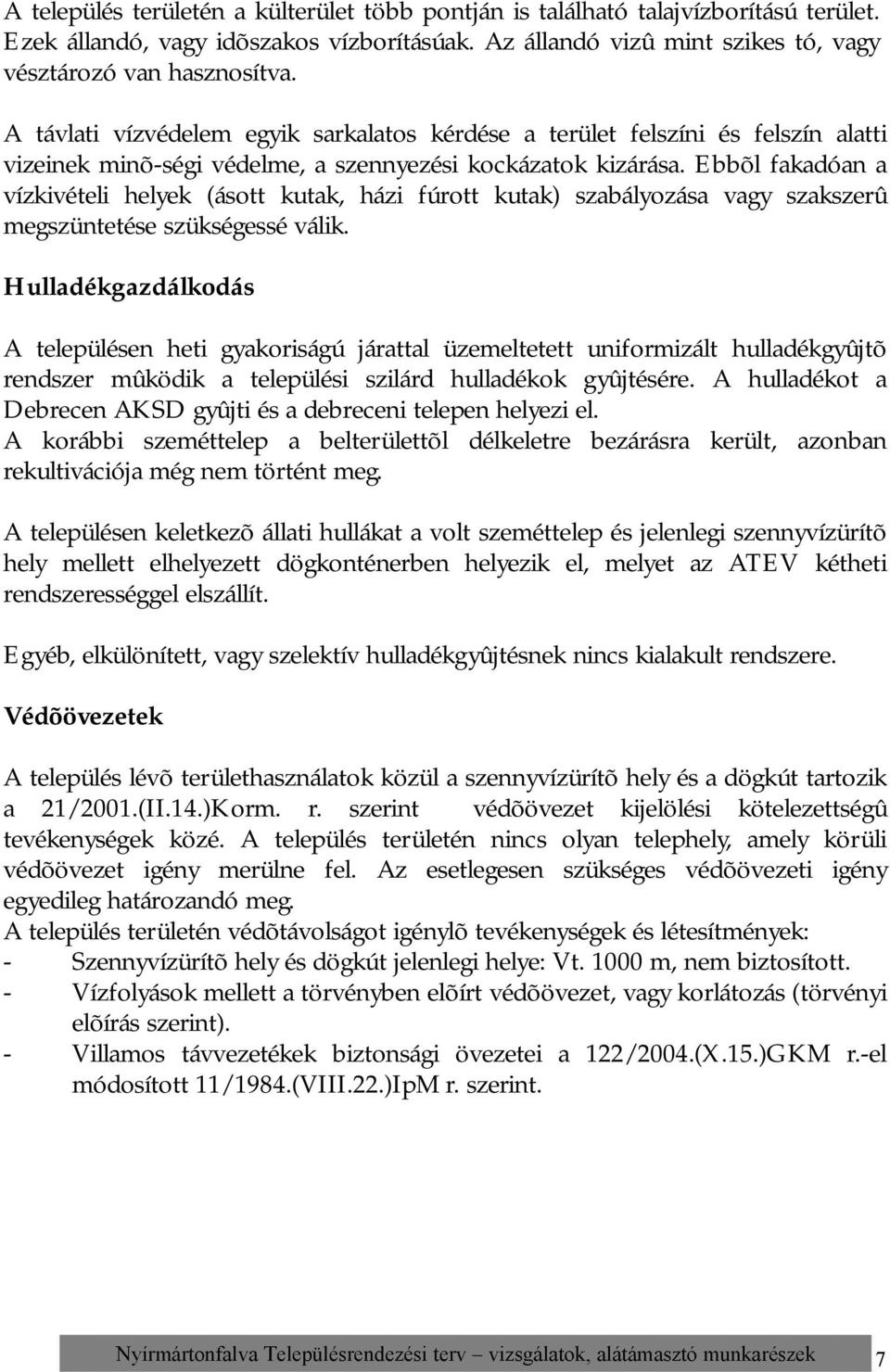 Ebbõl fakadóan a vízkivételi helyek (ásott kutak, házi fúrott kutak) szabályozása vagy szakszerû megszüntetése szükségessé válik.