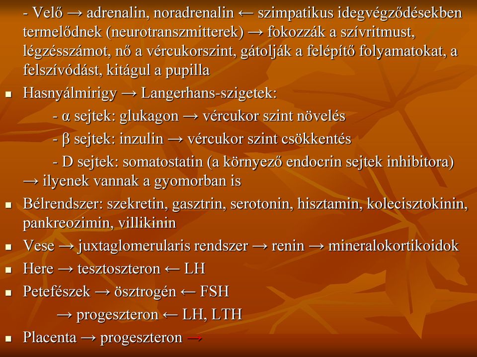 csökkentés - D sejtek: somatostatin (a környező endocrin sejtek inhibitora) ilyenek vannak a gyomorban is Bélrendszer: szekretin, gasztrin, serotonin, hisztamin,